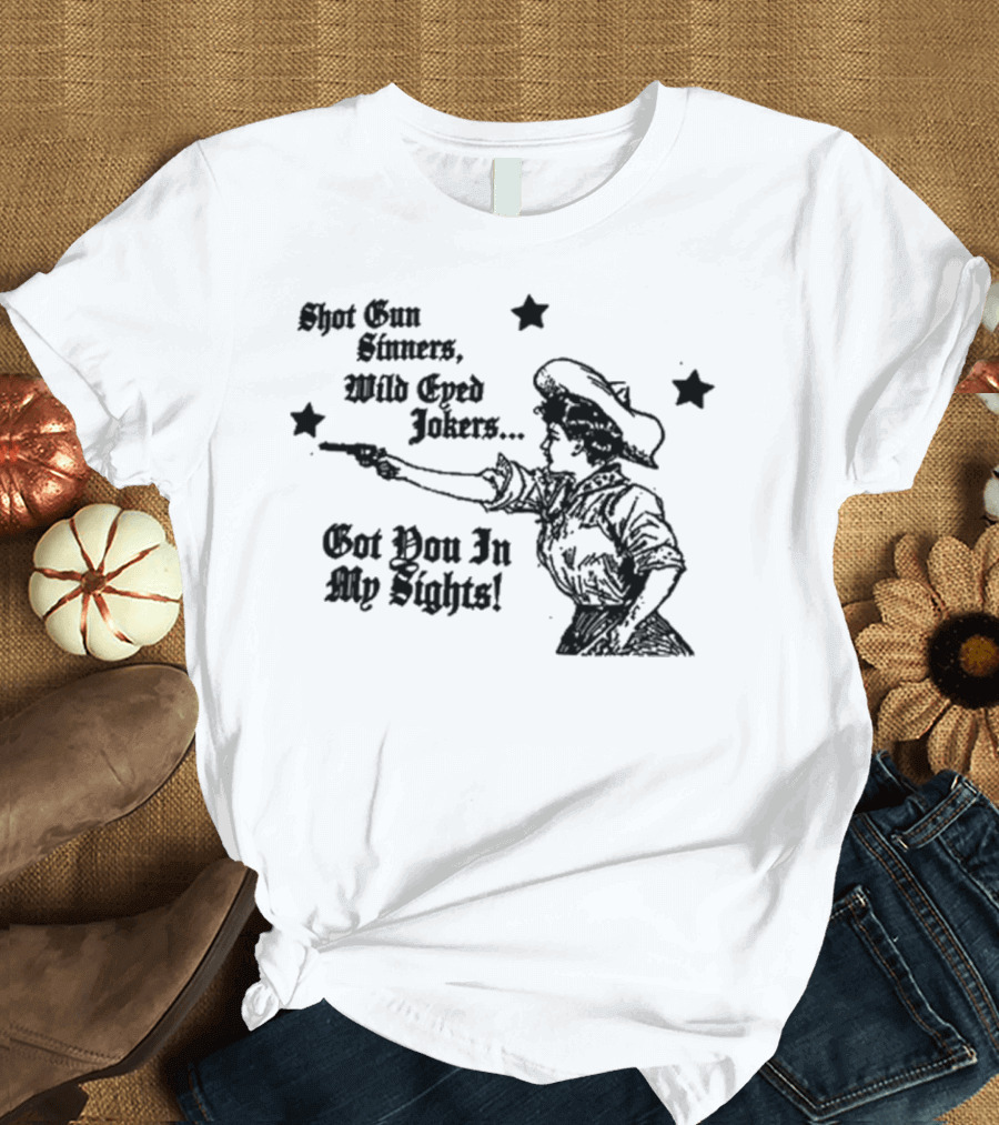 Shotgun Sinners Wild Eyed Jokers Got You In My Sights Western Lady Stars T-Shirt