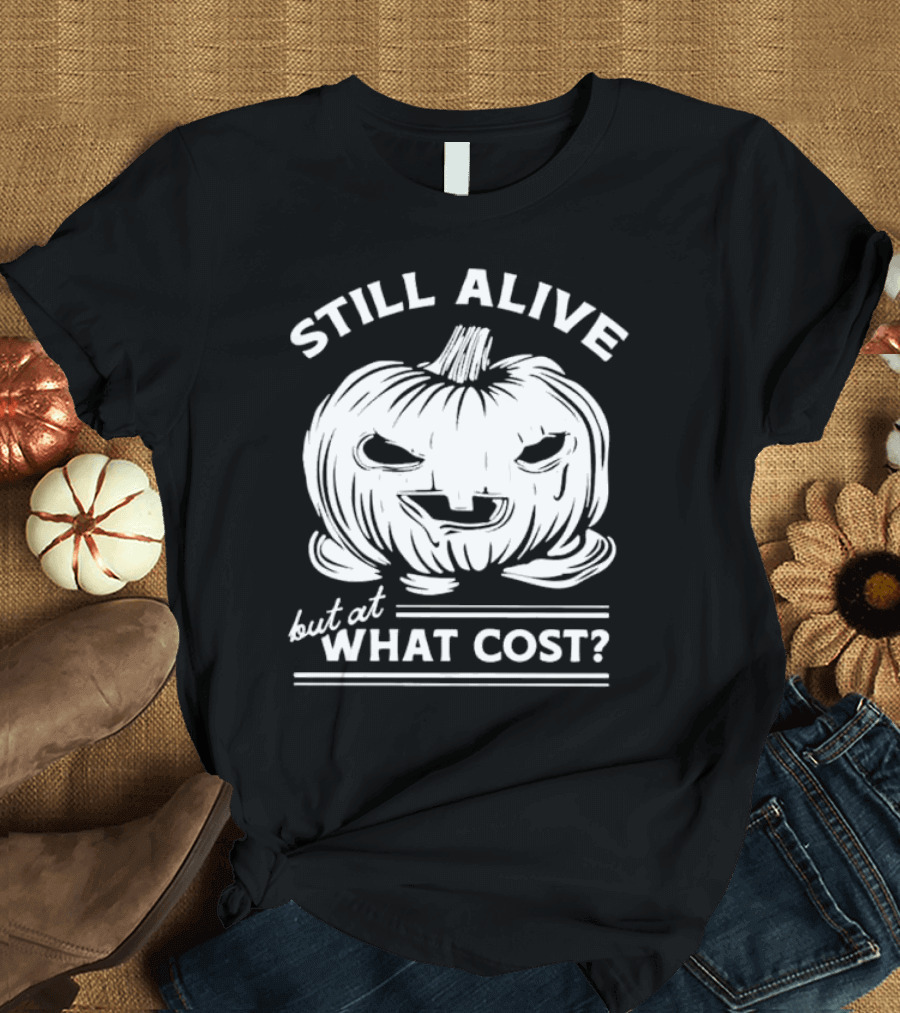 Still Alive But At What Cost Pumpkin Halloween T-Shirt