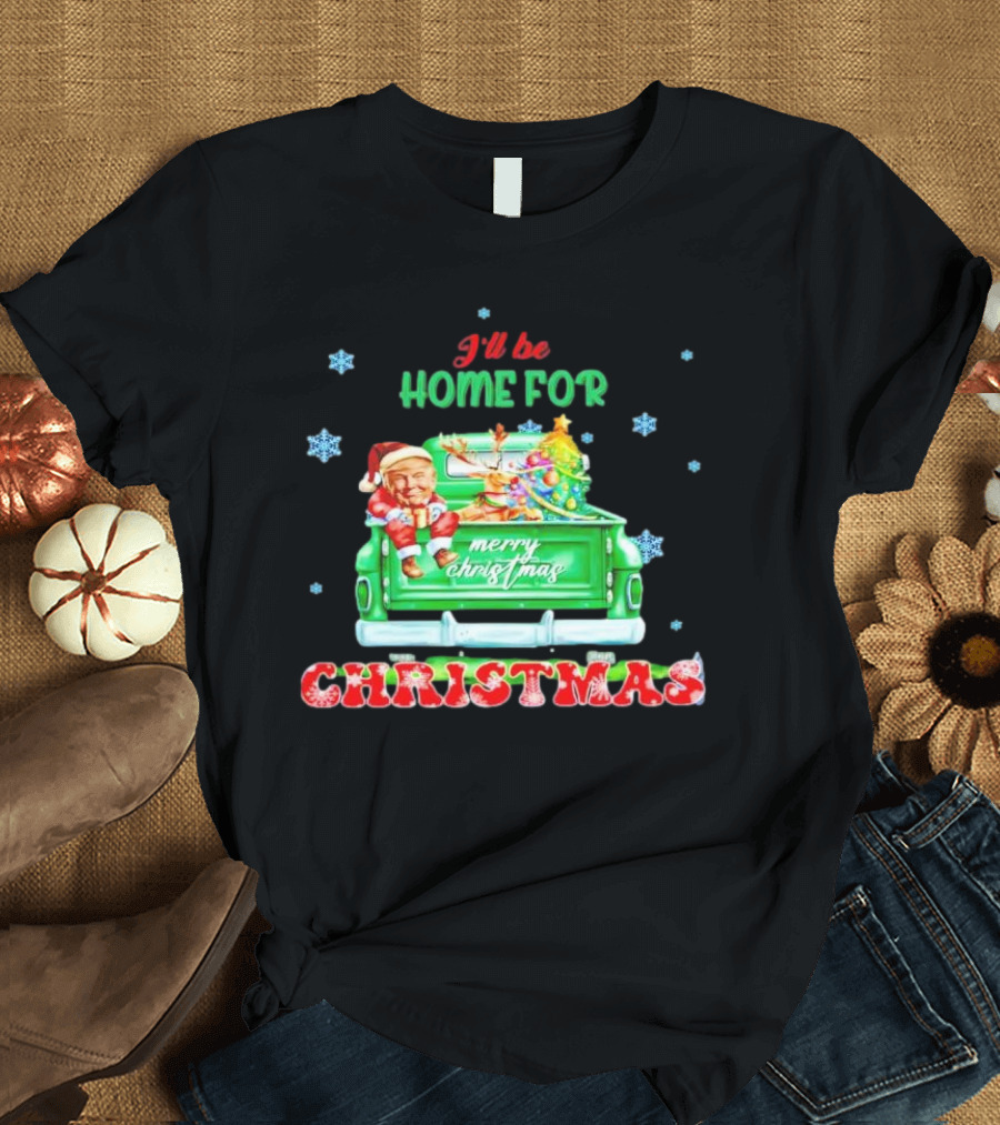 I’ll Be Home for Christmas Merry Christmas Trump on the Truck T-Shirt