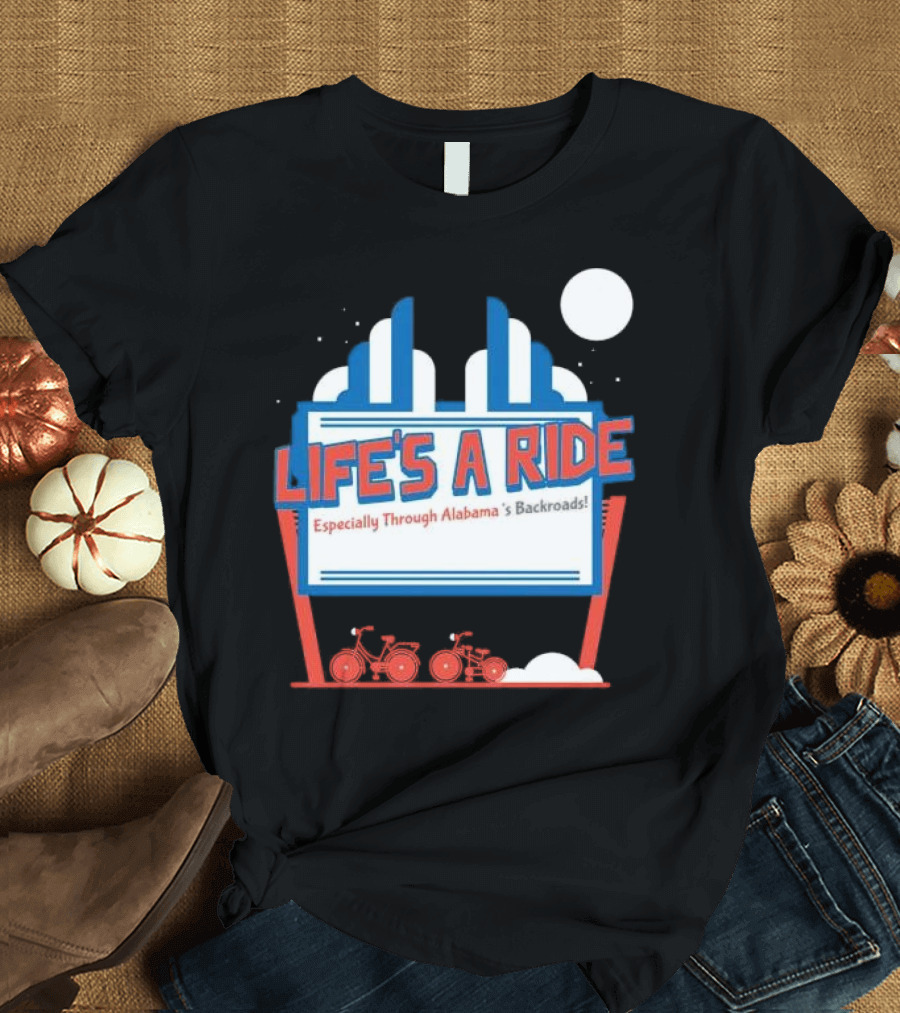 Life's a Ride Especially Through Alabama’s Backroads Bicycle Journey Adventure T-Shirt