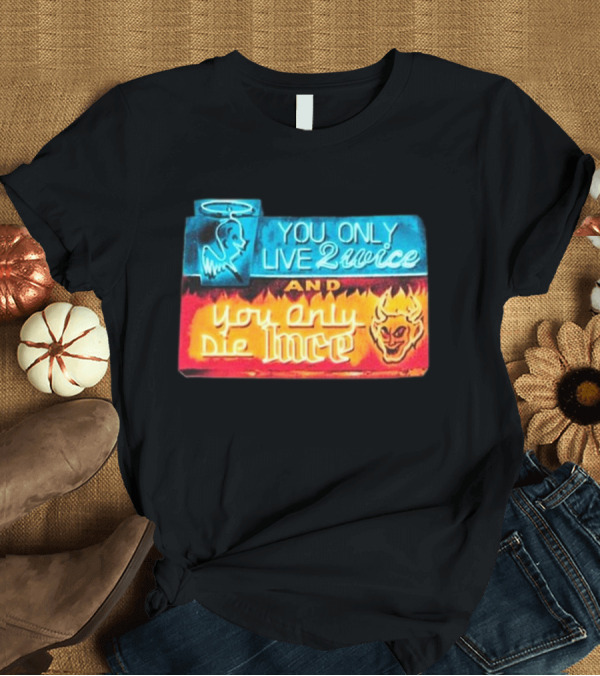 T-Shirt: You Only Live 2wice And You Only Die 1nce Halo Devil Sign T-Shirt You Only Live 2wice And You Only Die 1nce Halo Devil Sign T-Shirt