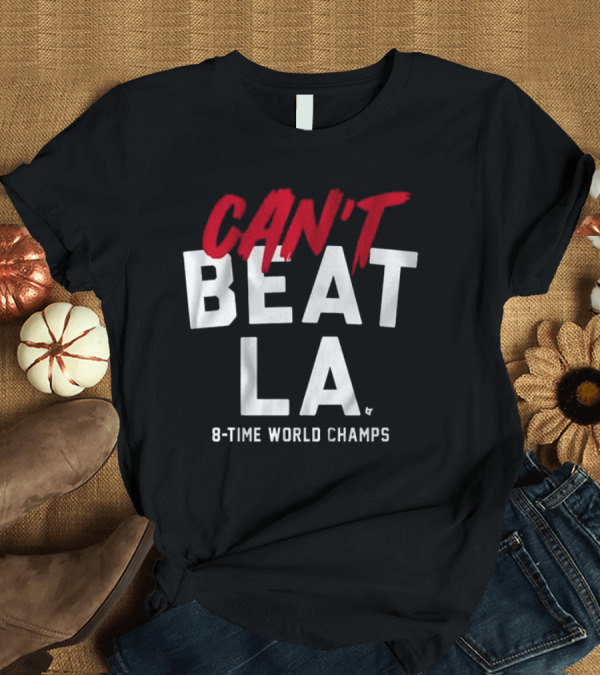 T-Shirt: Los Angeles Dodgers Can't Beat LA 8-Time World Champs T-Shirt Los Angeles Dodgers Can't Beat LA 8-Time World Champs T-Shirt