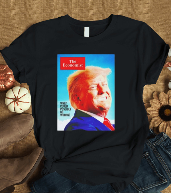 T-Shirt: The Economist What Could Possibly Go Wrong Donald Trump T-Shirt The Economist What Could Possibly Go Wrong Donald Trump T-Shirt