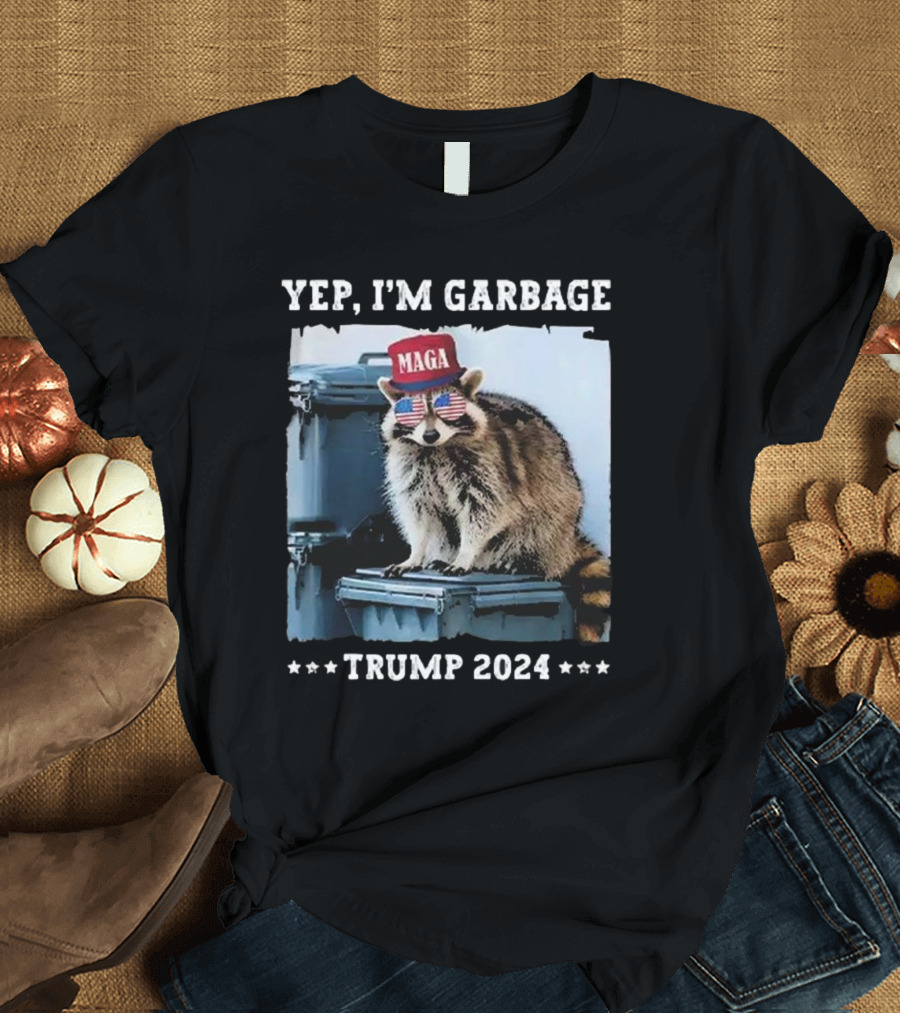 Yep I'm Garbage MAGA Raccoon Trump T-Shirt