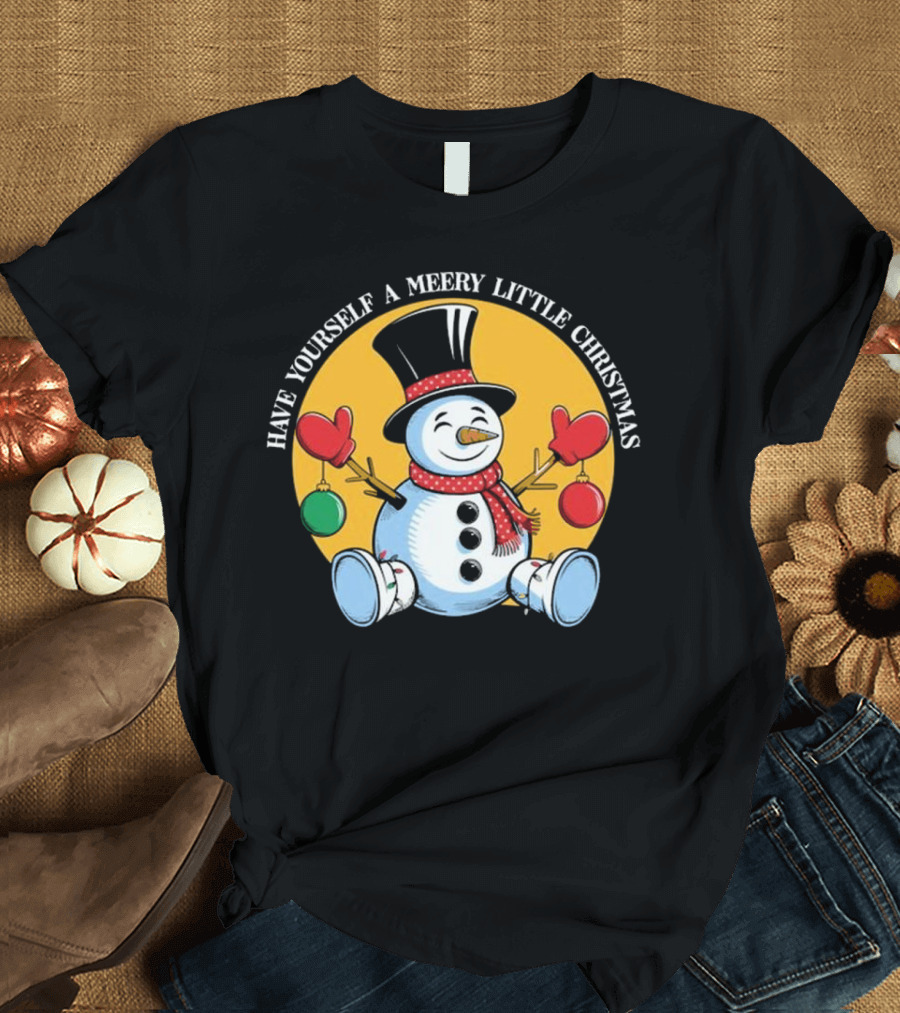 Have Yourself a Merry Little Christmas Snowman with Hat and Mittens T-Shirt