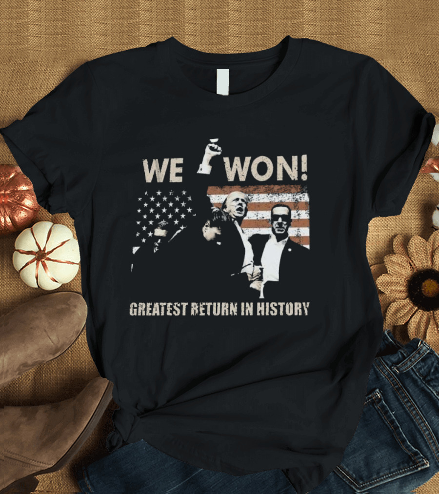 We Won Donald Trump Greatest Return in History American Flag T-Shirt