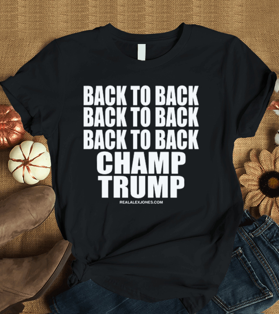 Back to Back Champ Trump RealAlexJones.com T-Shirt