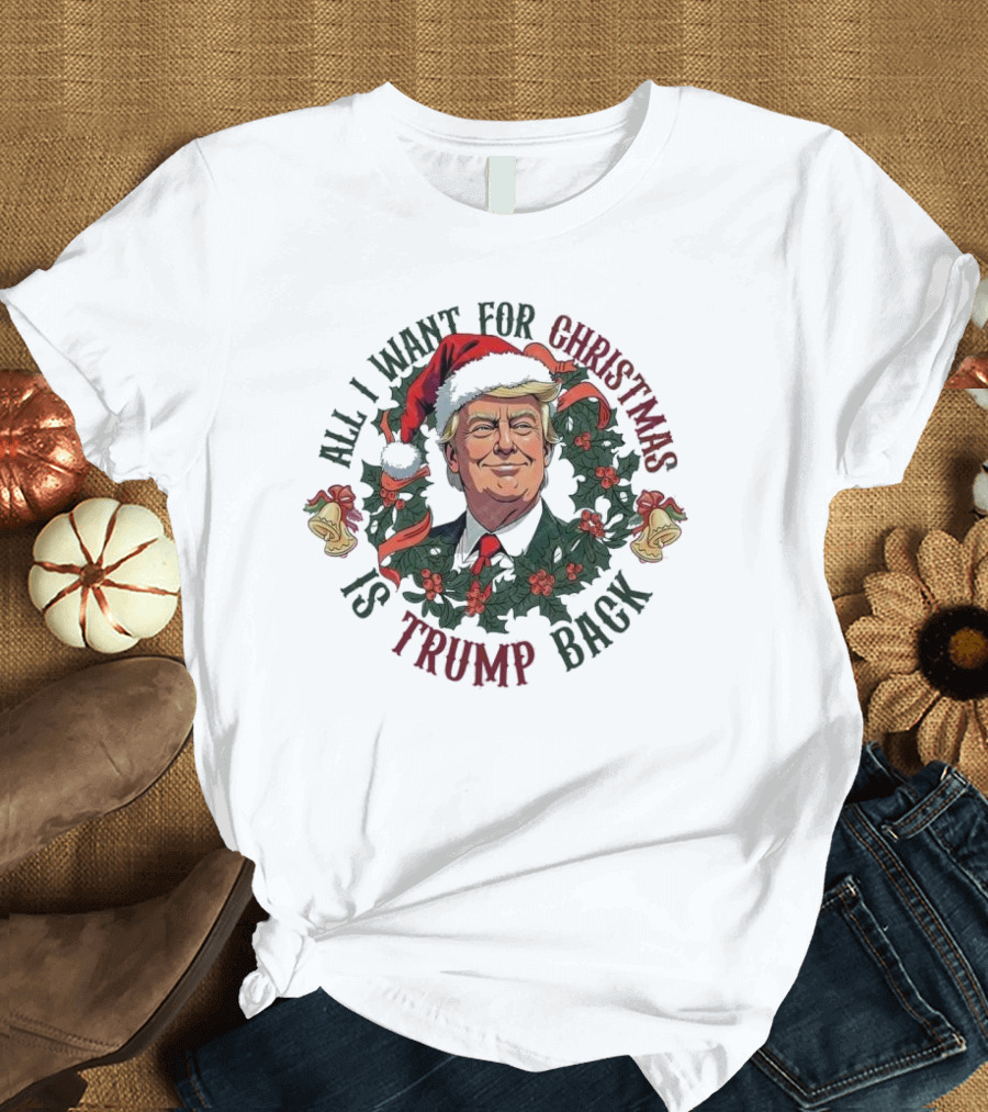All I Want For Christmas Is Trump Back Santa Hat Trump Wreath T-Shirt