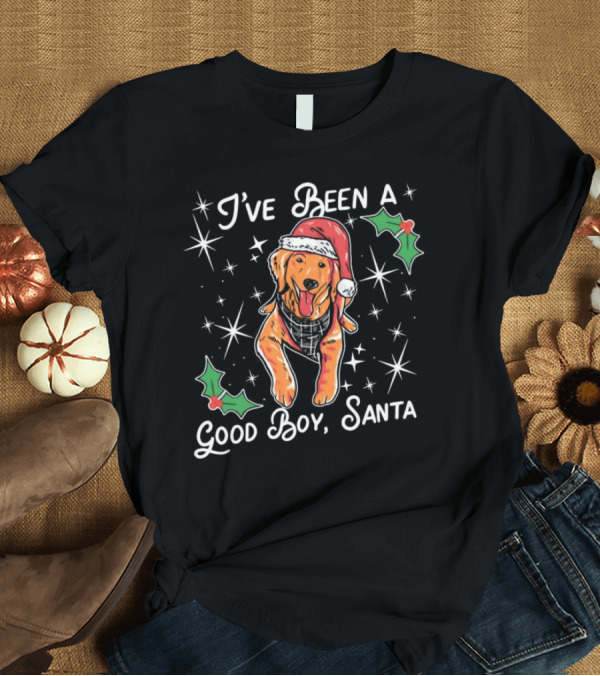 T-Shirt: I’ve Been A Good Boy Santa Christmas Dog with Santa Hat and Holly T-Shirt I’ve Been A Good Boy Santa Christmas Dog with Santa Hat and Holly T-Shirt