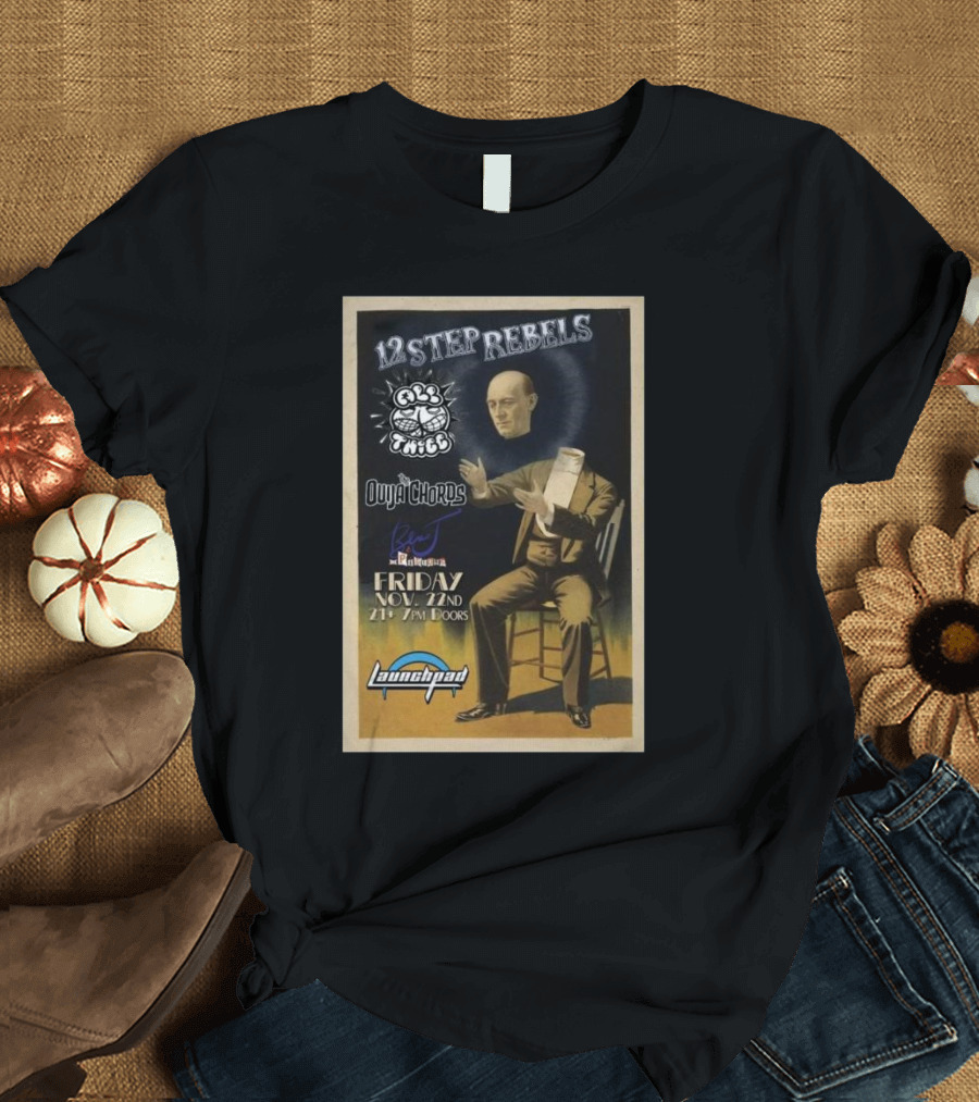 12 Step Rebels Plus Blu the Pigeons The Ouija Chords Live at Launchpad Friday Nov 22 T-Shirt