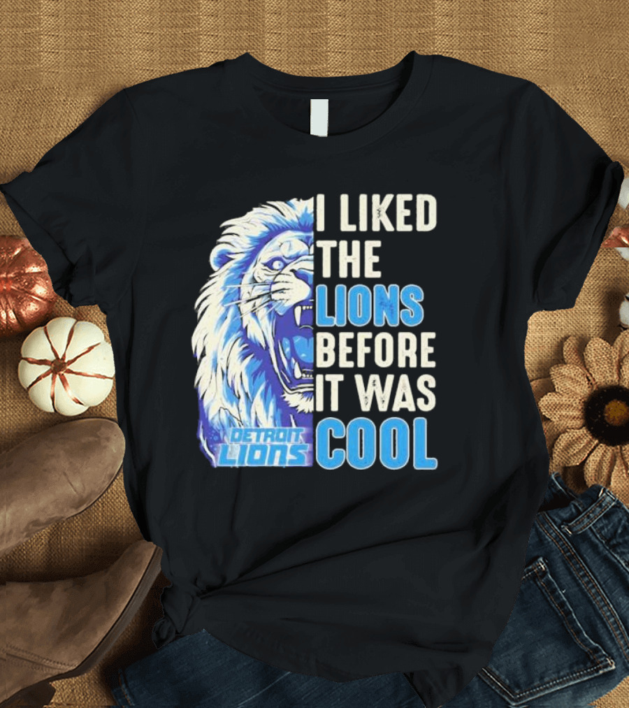 Detroit Lions I Liked the Lions Before It Was Cool Lion T-Shirt
