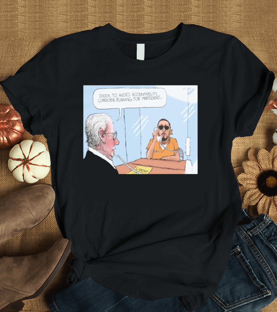 Diddy to Avoid Accountability Consider Running for President Lawyer Jail Cartoon T-Shirt
