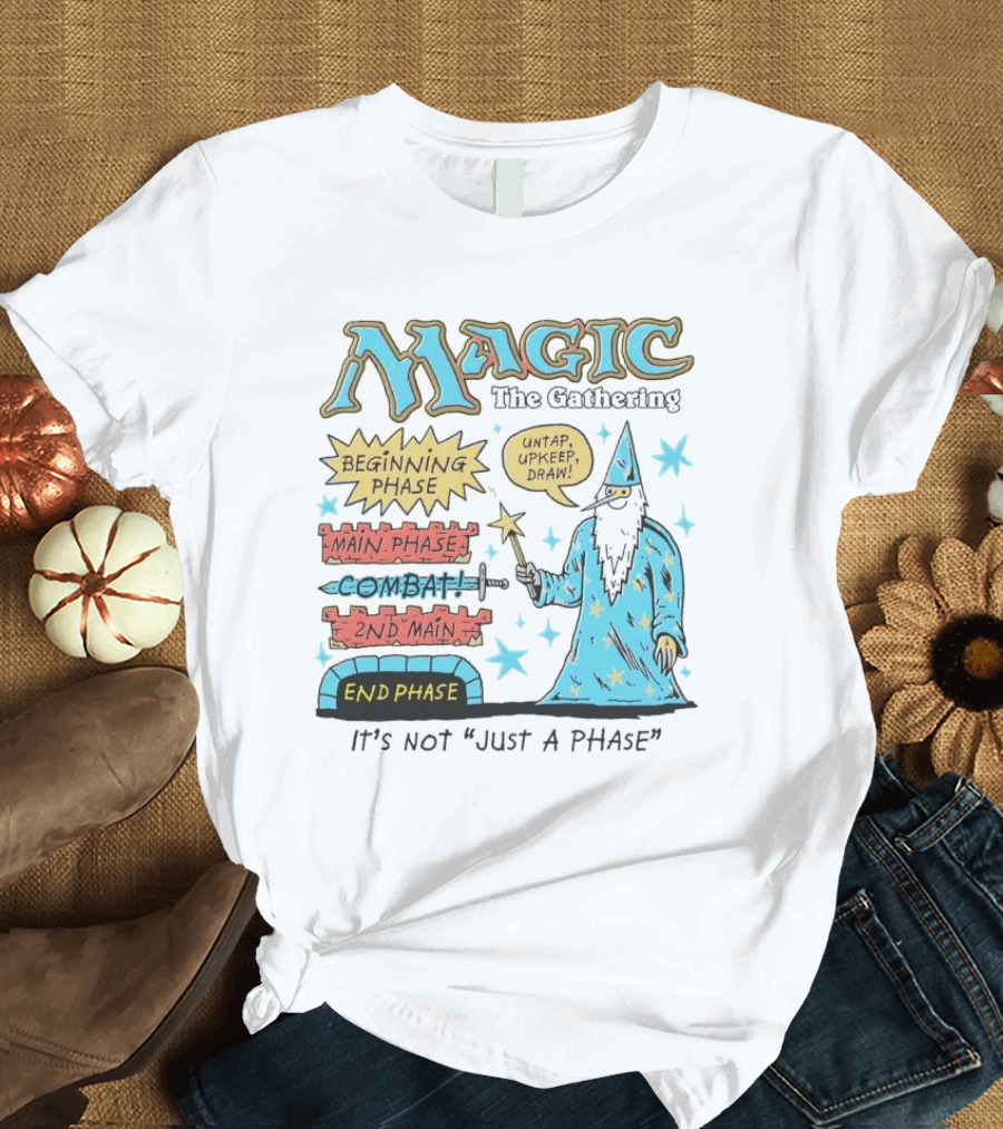 Magic The Gathering Wizard Phases Beginning Main Combat End It's Not Just a Phase T-Shirt