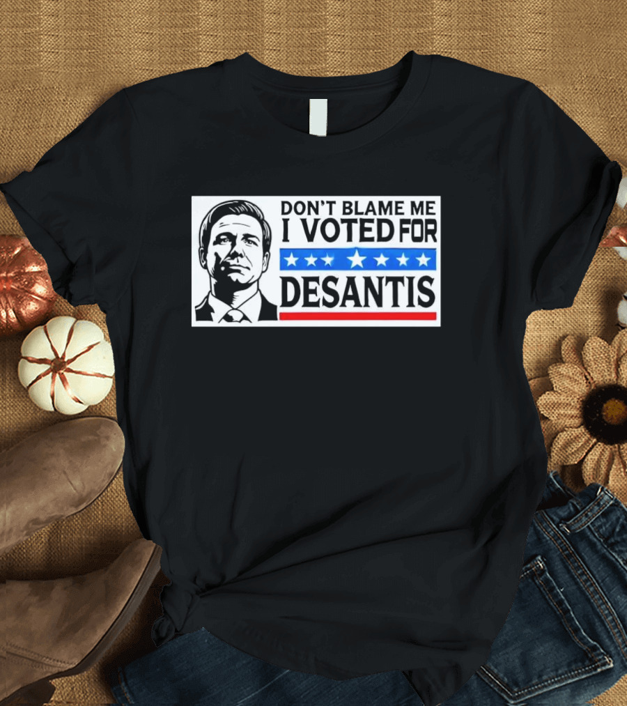 DON’T BLAME ME I VOTED FOR DESANTIS Stars and Stripes Political T-Shirt
