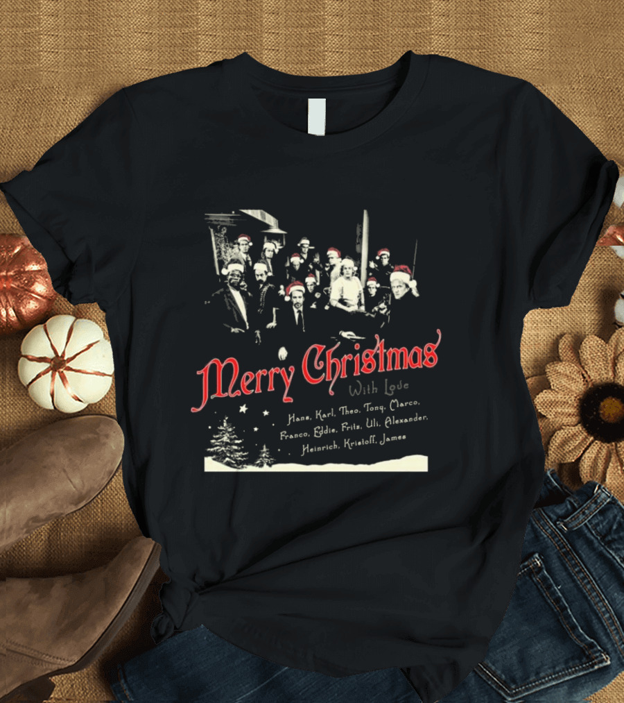 Merry Christmas With Love Hans Karl Theo Tony Marco Franco Eddie Fritz Uli Alexander Heinrich Kristoff James T-Shirt