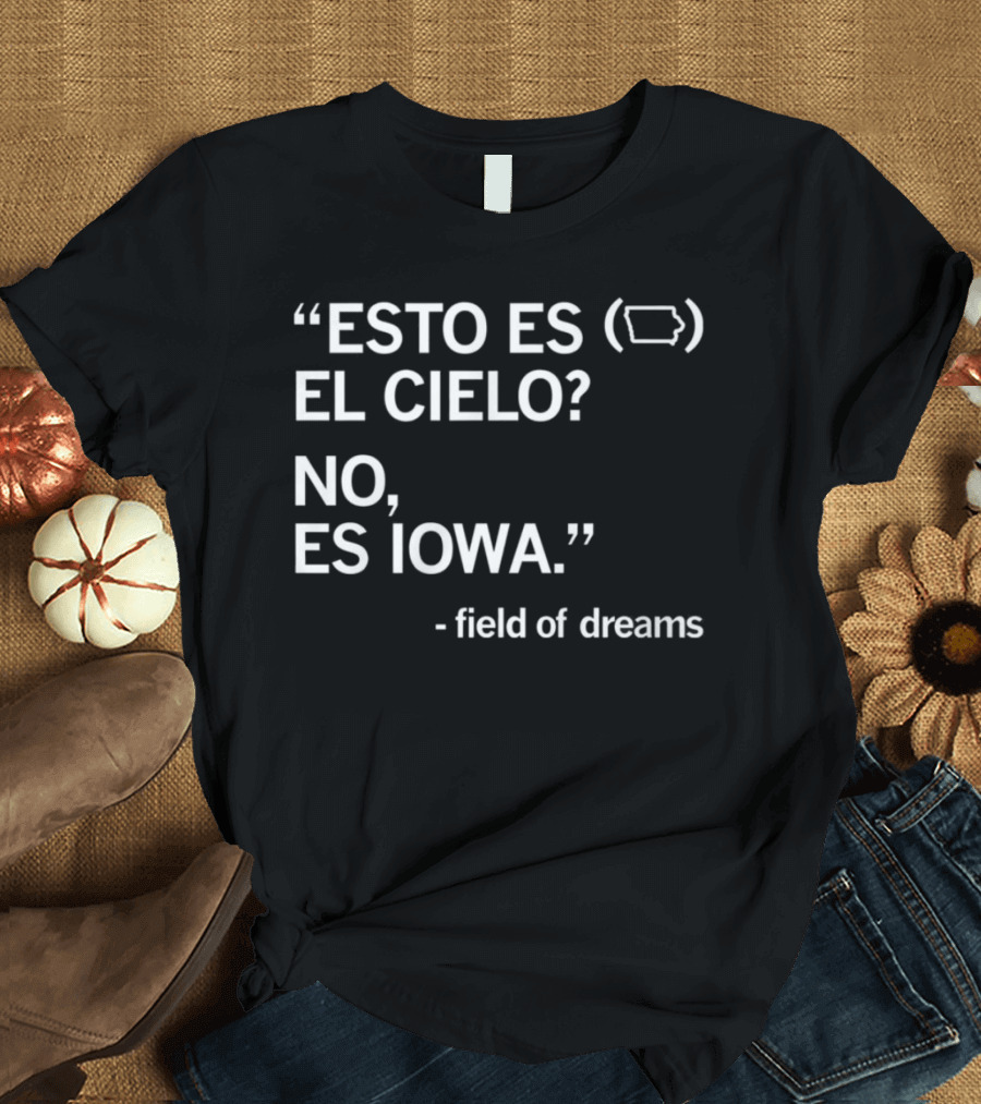“Esto Es El Cielo No Es Iowa Field of Dreams” T-Shirt