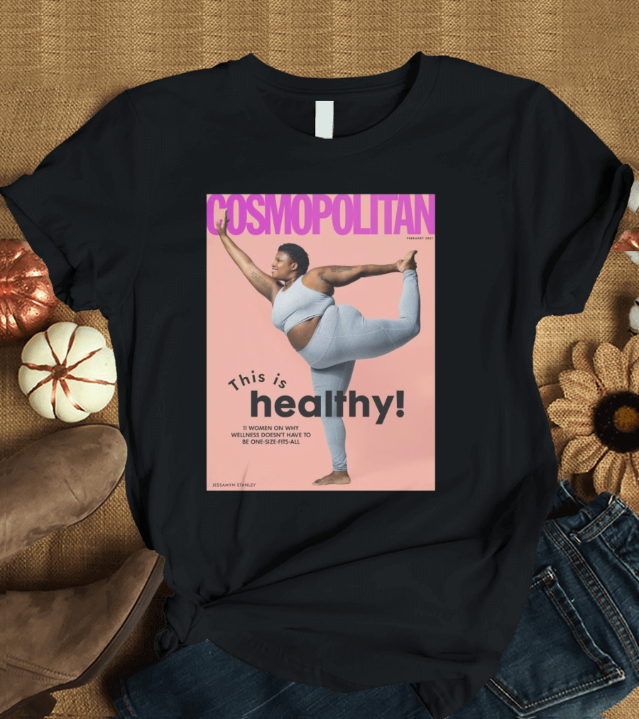 Cosmopolitan Jessamyn Stanley This Is Healthy 11 Women On Why Wellness Doesn’t Have To Be One Size Fits All T-Shirt