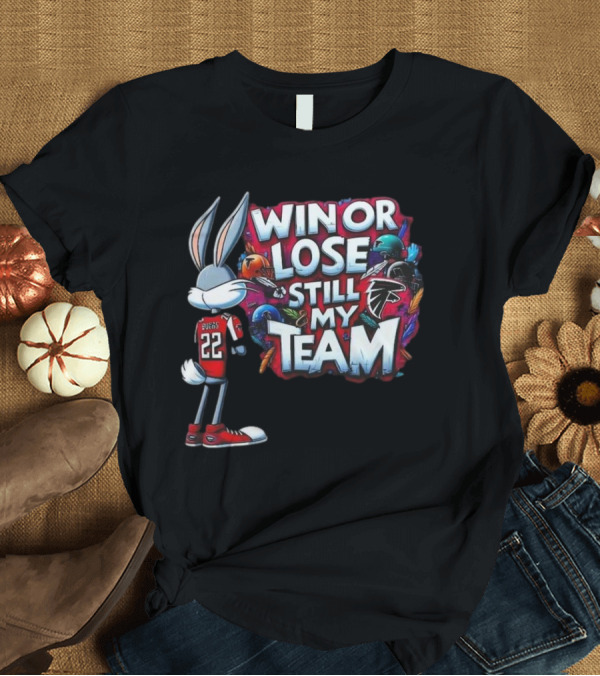 T-Shirt: Win or Lose Still My Team Atlanta Falcons Fan T-Shirt Win or Lose Still My Team Atlanta Falcons Fan T-Shirt