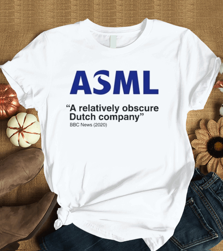 ASML A Relatively Obscure Dutch Company BBC News (2020) T-Shirt