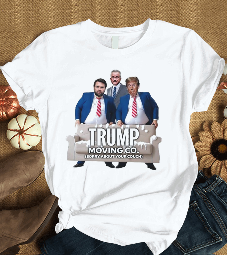 TRUMP MOVING CO. SORRY ABOUT YOUR COUCH DONALD TRUMP JD VANCE RFK T-Shirt