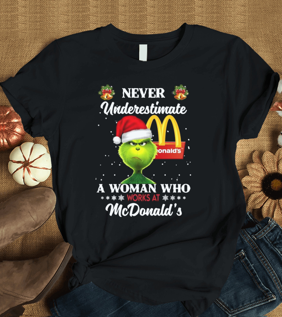 Never Underestimate a Woman Who Works at McDonald's Santa Grinch Christmas T-Shirt