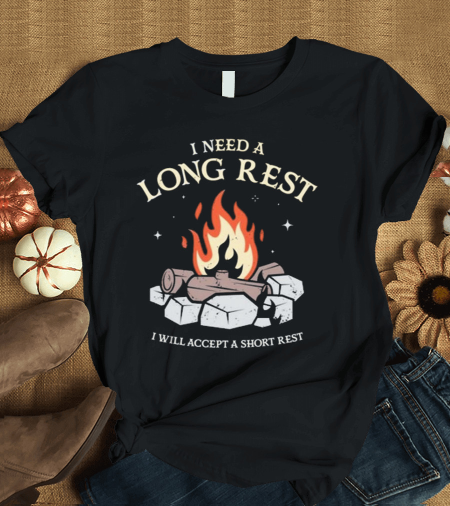 I Need A Long Rest Campfire Accept A Short Rest T-Shirt