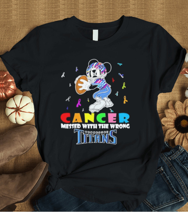 T-Shirt: Cancer Messed With The Wrong Mickey Tennessee Titans T-Shirt Cancer Messed With The Wrong Mickey Tennessee Titans T-Shirt