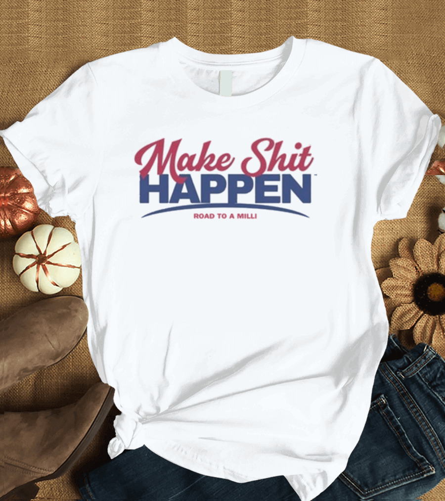 Make Shit Happen Road To A Milli Motivational Journey T-Shirt