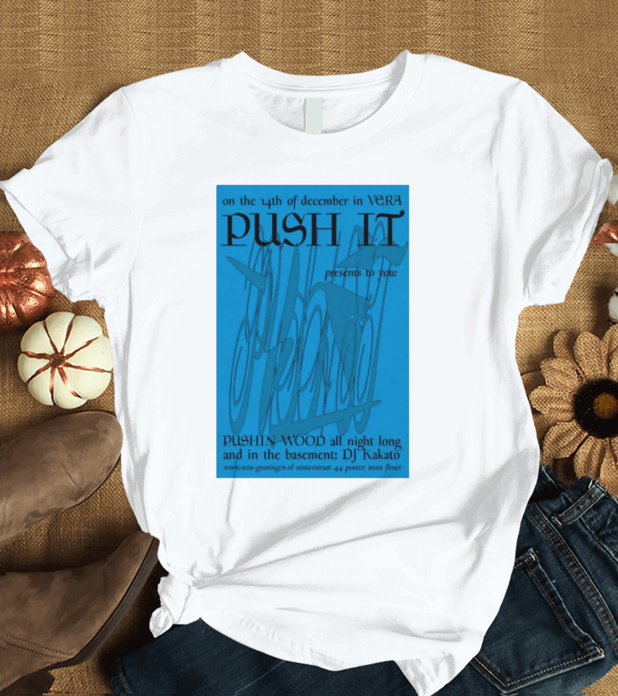 Push It Presents Pushin' Wood All Night Long at Vera Groningen December 14 DJ Nakato T-Shirt