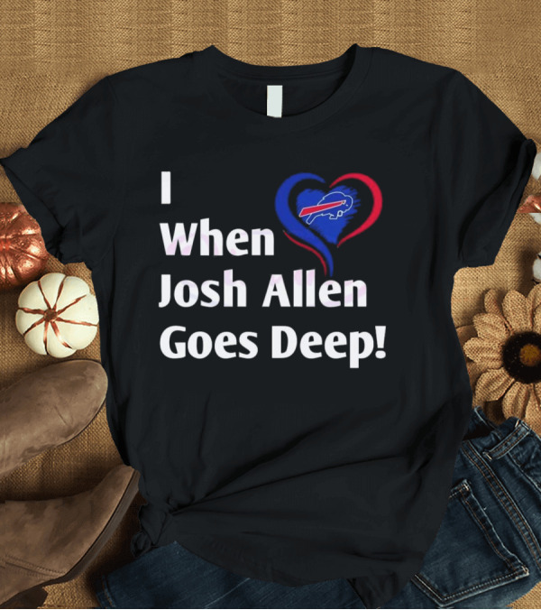 T-Shirt: I Heart When Josh Allen Goes Deep Buffalo Bills Football T-Shirt I Heart When Josh Allen Goes Deep Buffalo Bills Football T-Shirt