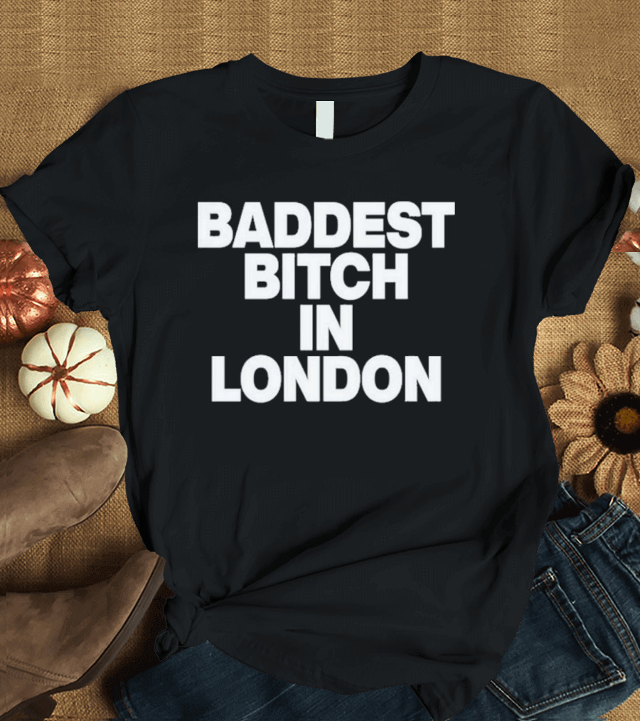 Baddest Bitch In London T-Shirt