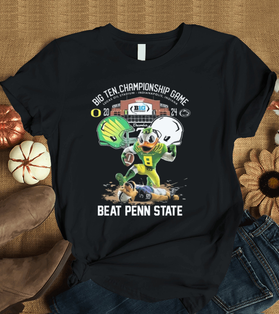 Big Ten Championship Game Oregon Ducks vs Penn State 2024 Lucas Oil Stadium December Beat Penn State T-Shirt