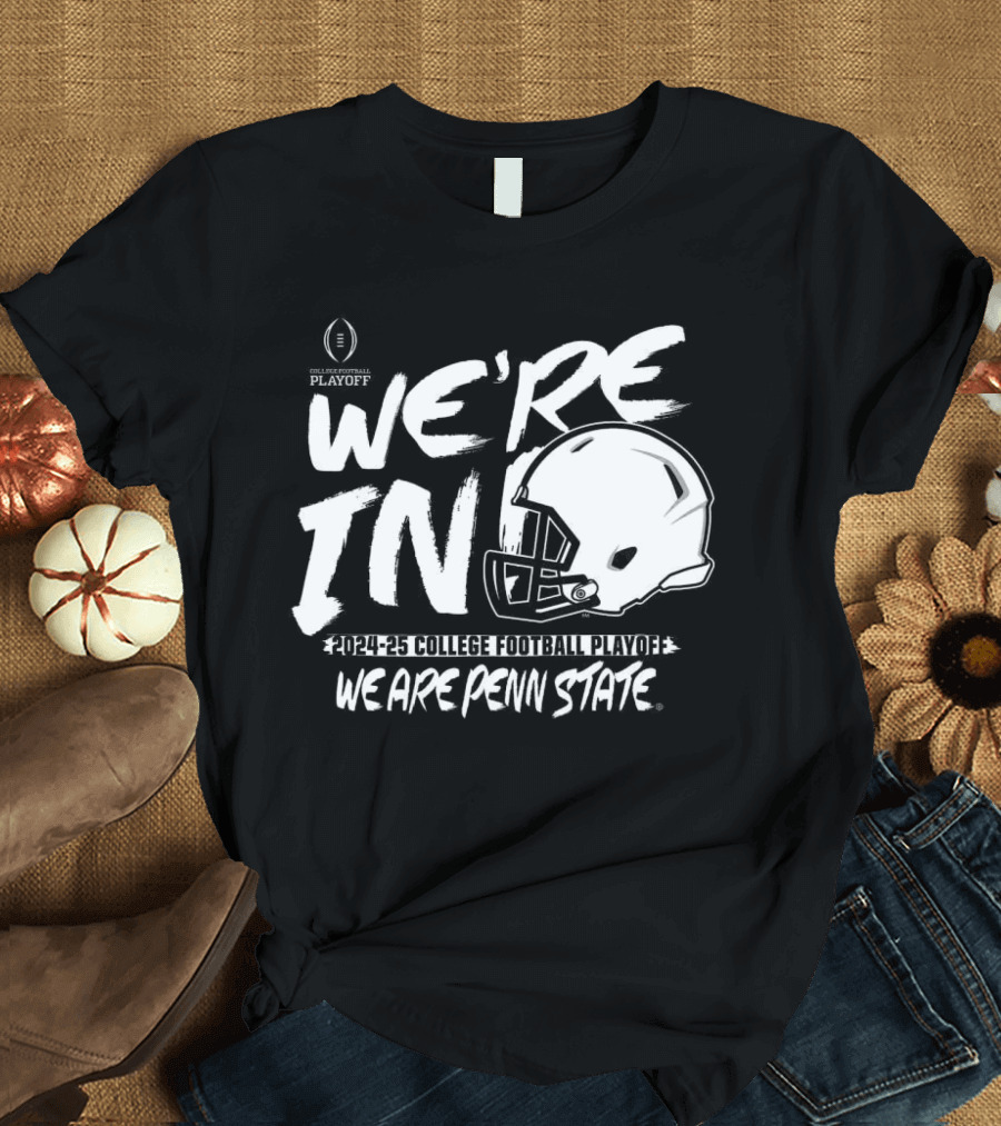 We're In 2024-25 College Football Playoff We Are Penn State T-Shirt