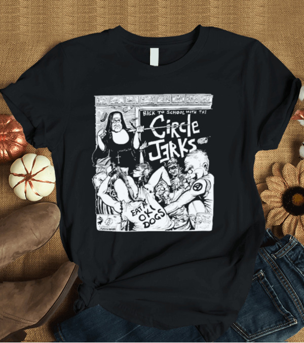 T-Shirt: Back To School With The Circle Jerks Eat At OK Dogs T-Shirt Back To School With The Circle Jerks Eat At OK Dogs T-Shirt