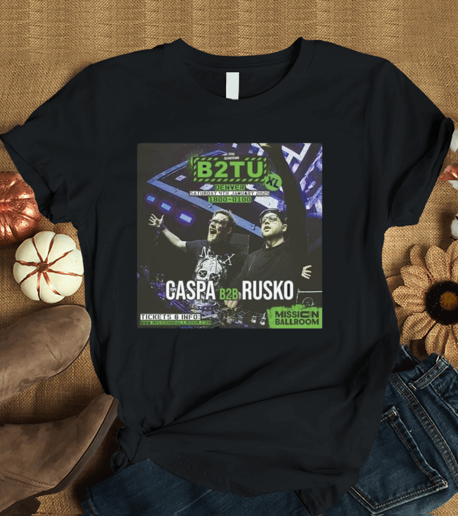 B2TU XL Caspa B2B Rusko Denver Mission Ballroom 4th January 2025 18:00-01:00 T-Shirt