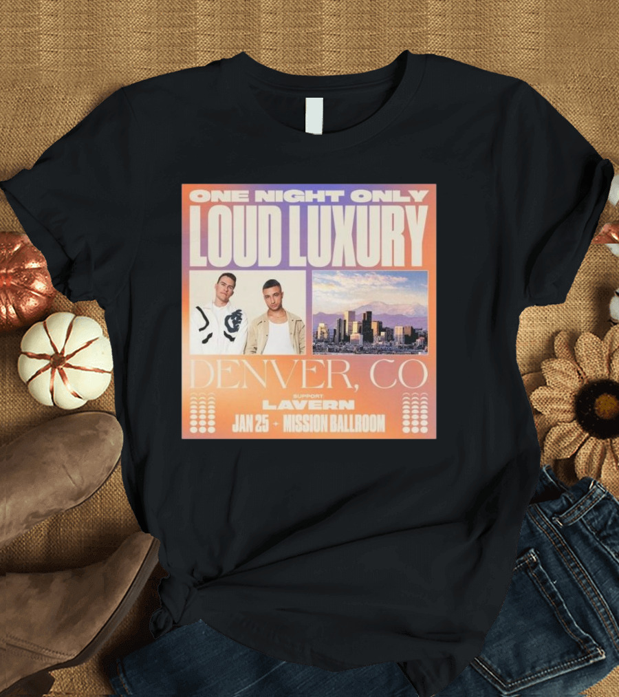 Loud Luxury One Night Only Denver CO January 25th Mission Ballroom Featuring Lavern T-Shirt