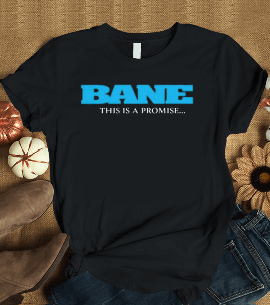 Bane This Is a Promise I Will Come Back for You T-Shirt