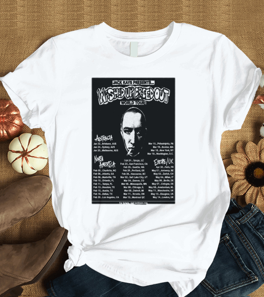 Jack Kays Presents Washed Up Dried Out World Tour 2025 North America Europe UK Australia DatesJanuary1London T-Shirt