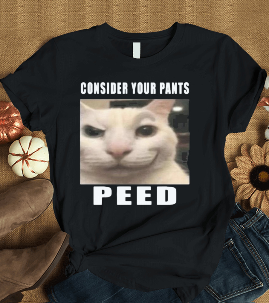 CONSIDER YOUR PANTS PEED CAT MEME T-Shirt