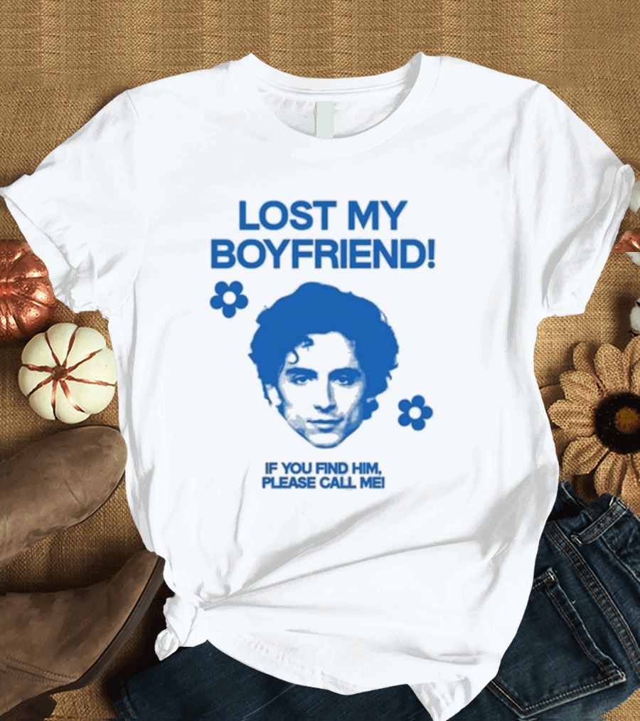 Lost My Boyfriend If You Find Him Please Call Me Timothée Chalamet Face With Flowers T-Shirt