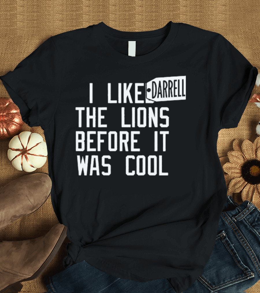 Darrell I Like The Lions Before It Was Cool T-Shirt