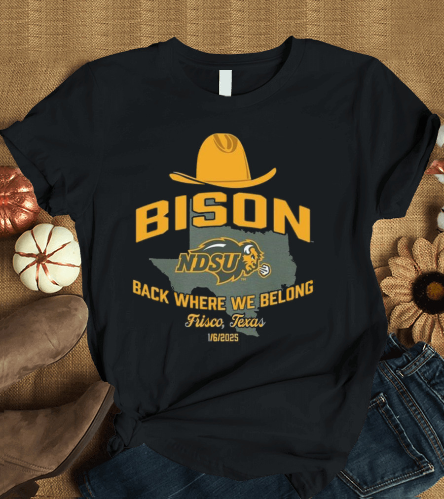 Bison NDSU Back Where We Belong Frisco Texas 1/6/2025 T-Shirt