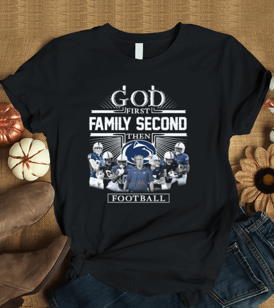 God First Family Second Then Penn State Nittany Lions Football 2024 Signatures T-Shirt