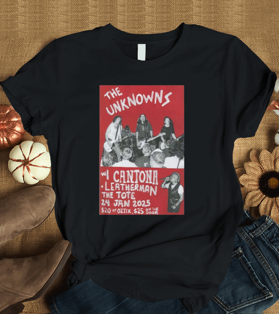 The Unknowns w/ Cantona + Leatherman at The Tote 24 Jan 2025 $20 at Oztix $25 On the Door T-Shirt