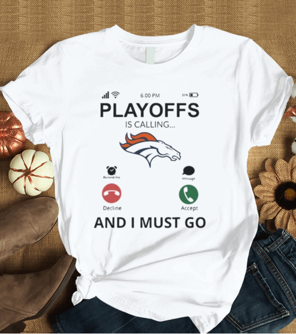 T-Shirt: Denver Broncos Playoffs Is Calling and I Must Go 2024 6:00 PM Reminder Message Decline Accept T-Shirt Denver Broncos Playoffs Is Calling and I Must Go 2024 6:00 PM Reminder Message Decline Accept T-Shirt