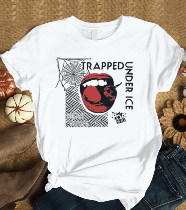 T-Shirt: Trapped Under Ice Heat Wave Pop Wig Spider Cherry Lips T-Shirt Trapped Under Ice Heat Wave Pop Wig Spider Cherry Lips T-Shirt