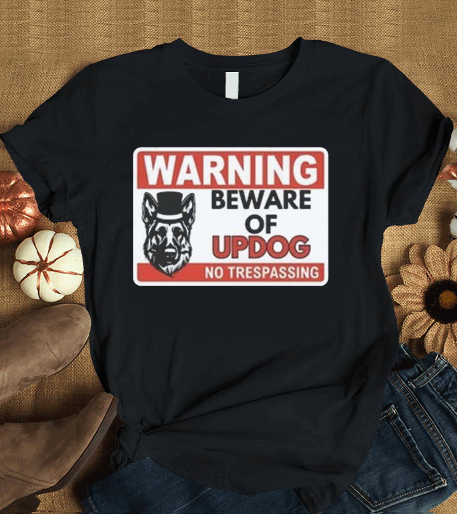 Warning Beware Of Updog No Trespassing Sign with Dog in Hat T-Shirt