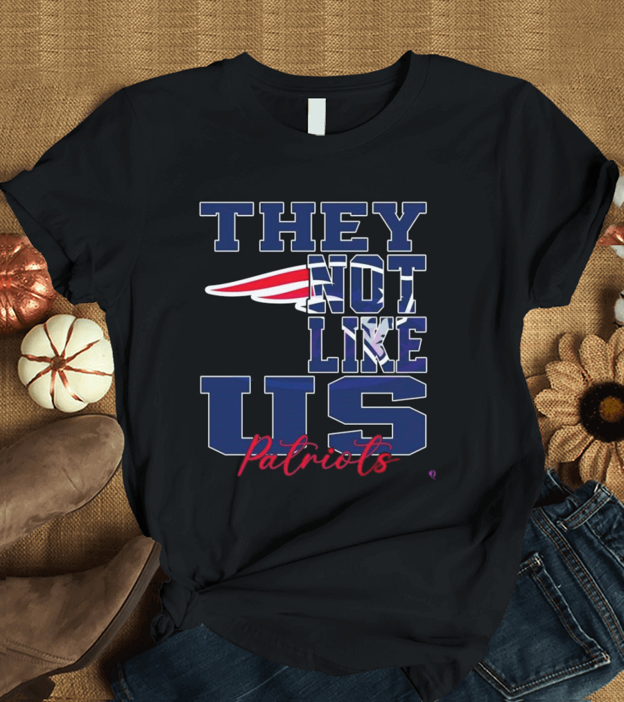 They Not Like Us New England Patriots NFL Football Patriots 2025 T-Shirt