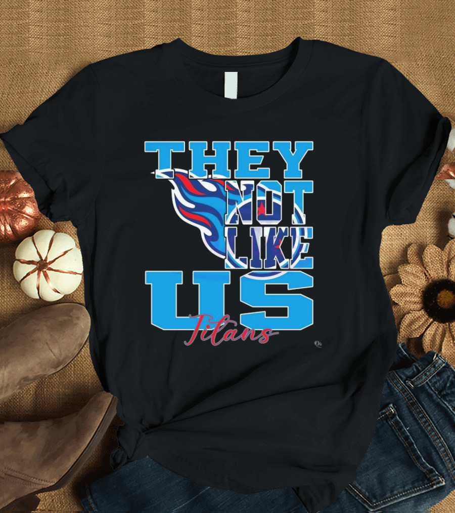 They Not Like Us Titans NFL Football ২০২৫ T-Shirt