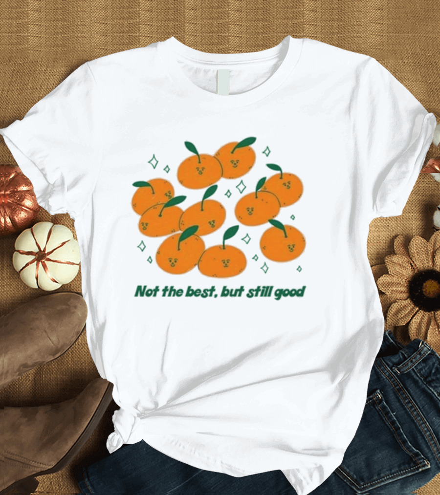 Not The Best But Still Good Oranges with Cute Faces and Green Leaves T-Shirt